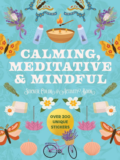 Calming, Meditative and Mindful Sticker, Color & Activity Book: Over 200 Unique Stickers - COLLECTIF