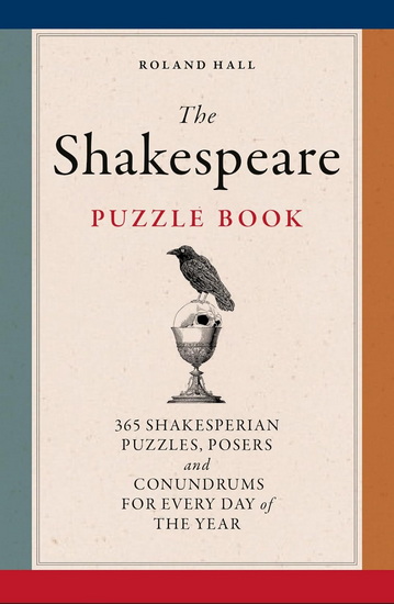 The Shakespeare Puzzle Book: 365 Shakesperian puzzles, posers and conundrums for every day of the year - ROLAND HALL