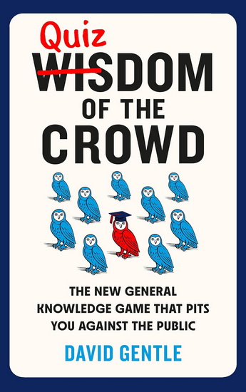 The Quizdom of the Crowd: The new general knowledge game that pits you against the crowd - DAVID GENTLE