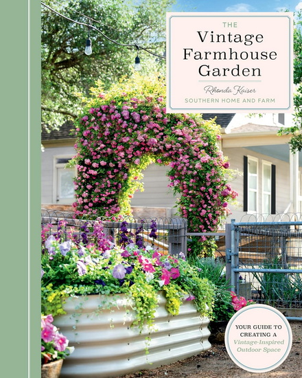 The Vintage Farmhouse Garden: Your Guide to Creating a Vintage-Inspired Outdoor Space - RHONDA KAISER