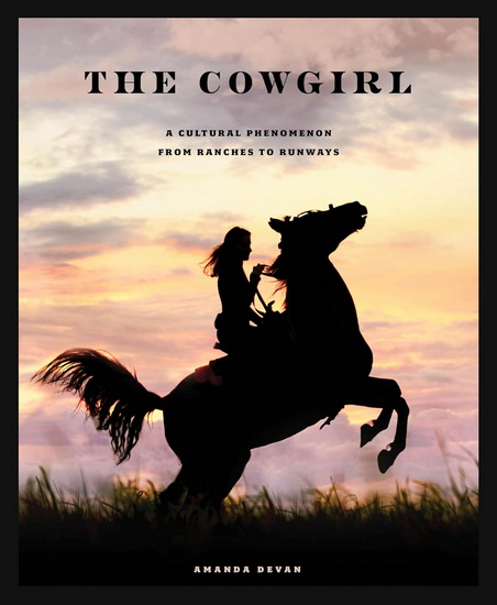 The Cowgirl: A Cultural Phenomenon from Ranches to Runways - AMANDA DEVAN