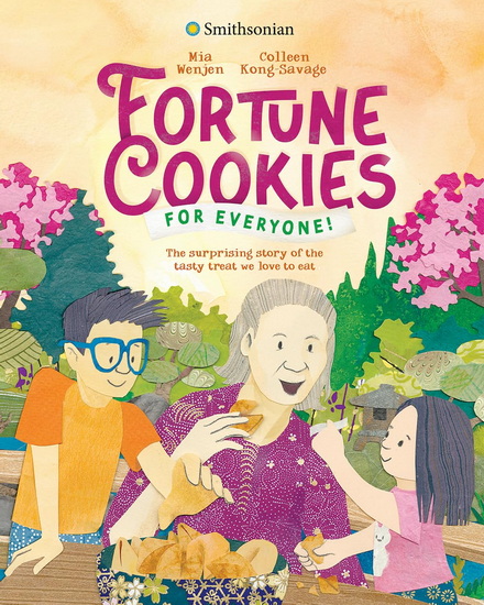 Fortune Cookies for Everyone! (Smithsonian): The Surprising Story of the Tasty Treat We Love to Eat - MIA WENJEN