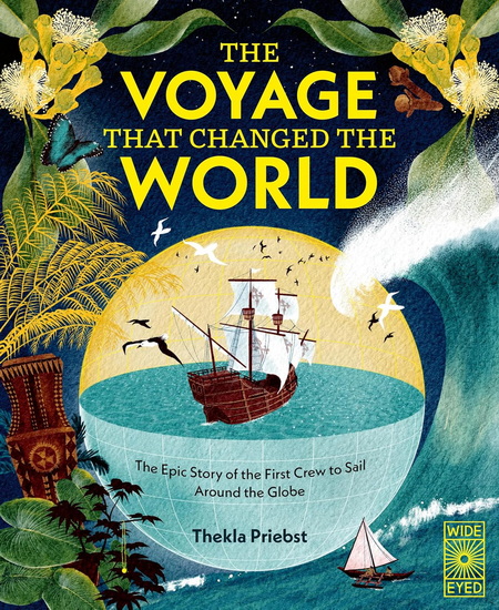 The Voyage That Changed The World: The Epic Story of The First Crew to Sail Around the Globe - THEKLA PRIEBST