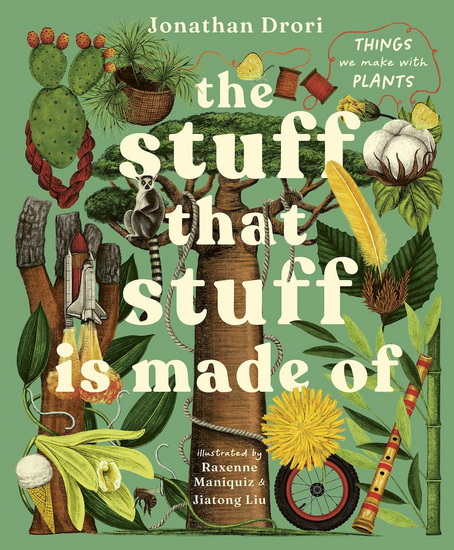 The Stuff that Stuff Is Made Of: The Things We Make With Plants - JONATHAN DRORI