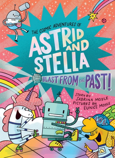 Blast from the Past! (The Cosmic Adventures of Astrid and Stella Book #5 (A Hello!Lucky Book)): A Graphic Novel - SABRINA MOYLE