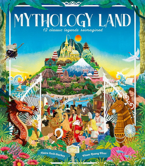 Mythology Land: 12 classic legends reimagined - CLAIRE COCK-STARKEY