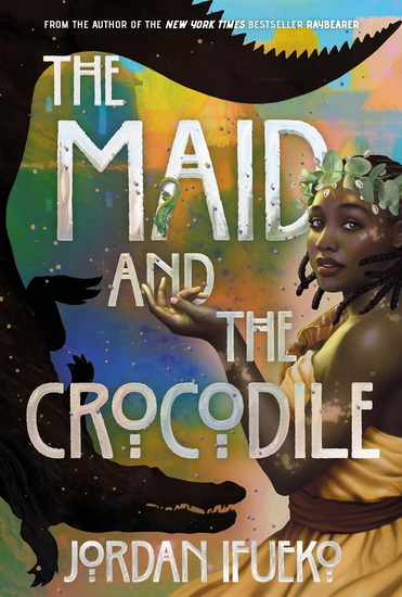 The Maid and the Crocodile: A Novel in the World of Raybearer - JORDAN IFUEKO