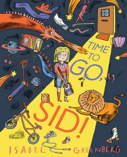 Time to Go, Sid!: A Picture Book - ISABEL GREENBERG