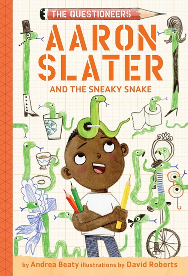 Aaron Slater and the Sneaky Snake: The Questioneers Book #6 - ANDREA BEATY