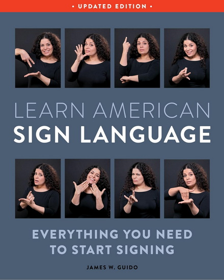 Learn American Sign Language, Updated Edition: Everything You Need to Start Signing - JAMES W GUIDO