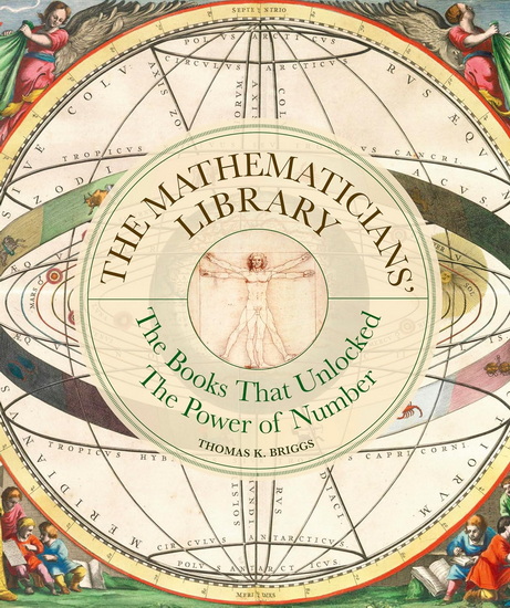 The Mathematicians&#39; Library: The Books That Unlocked The Power Of Numbers - THOMAS K BRIGGS