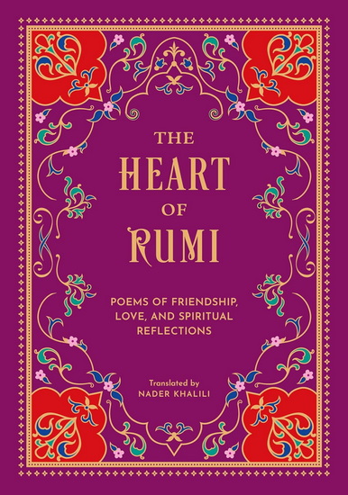 The Heart of Rumi: Poems of Friendship, Love, and Spiritual Reflection - RUMI