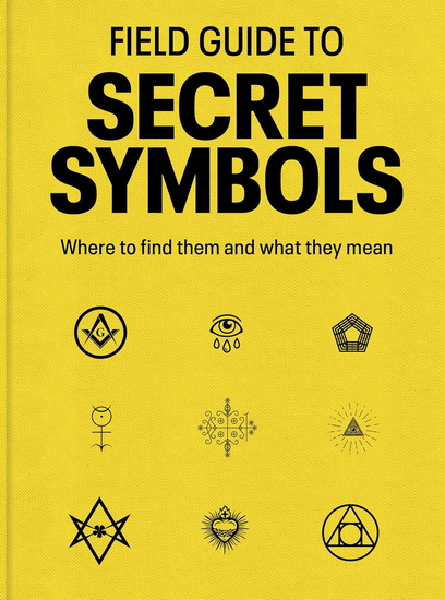 Field Guide to Secret Symbols: Where to find them and what they mean - TIM DEDOPULOS