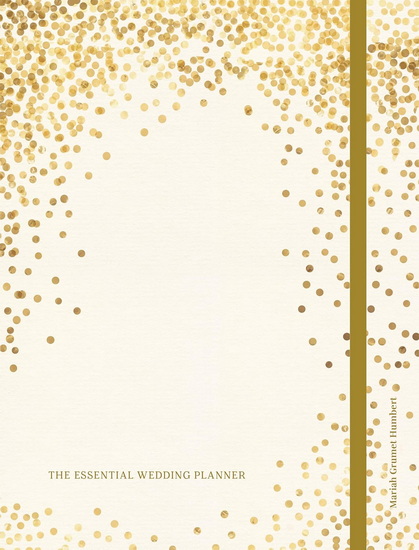 The Essential Wedding Planner: Every Checklist, Tool, and Tip Needed to Plan the Perfect Day - MARIAH GRUMET HUMBERT
