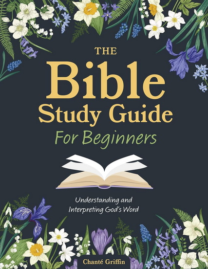 The Bible Study Guide for Beginners: Understanding and Interpreting God&#39;s Word - COLLECTIF