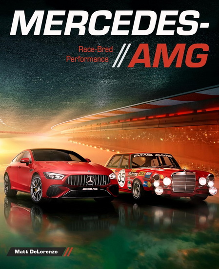 Mercedes-AMG: Race-Bred Performance - MATT DELORENZO