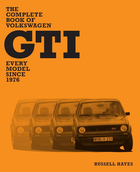 The Complete Book of Volkswagen GTI: Every Model Since 1976 - RUSSELL HAYES
