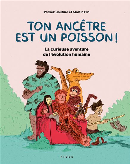 Ton ancêtre est un poisson ! : la curieuse aventure de l&#39;évolution humaine - PATRICK COUTURE - MARTIN PM
