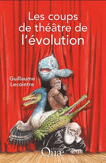 Les coups de théâtre de l&#39;évolution - GUILLAUME LECOINTRE