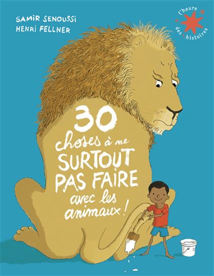 30 choses à ne surtout pas faire avec les animaux ! - SAMIR SENOUSSI - HENRI FELLNER