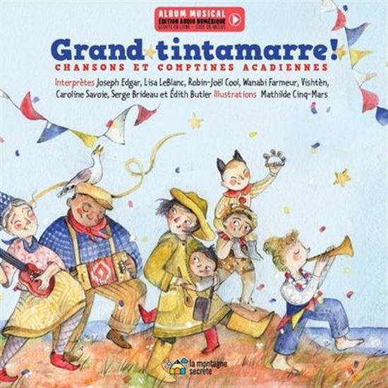 Grand tintamarre ! : Chansons et comptines acadiennes - MATHILDE CINQ-MARS