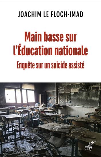 Main basse sur l&#39;éducation nationale : enquête sur un suicide assisté - JOACHIM LE FLOCH-IMAD & AL