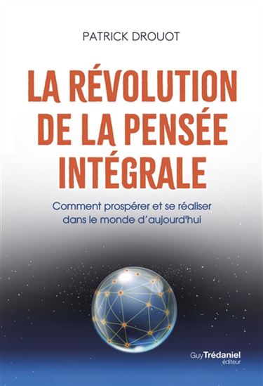 La Révolution de la pensée intégrale : comment prospérer et se réaliser dans le monde d&#39;aujourd&#39;hui - PATRICK DROUOT
