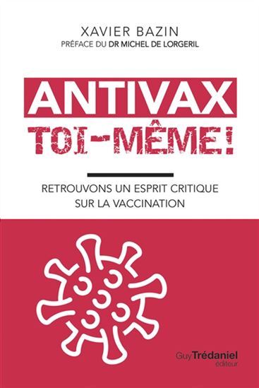 Antivax toi-même ! : retrouvons un esprit critique sur la vaccination - XAVIER BAZIN