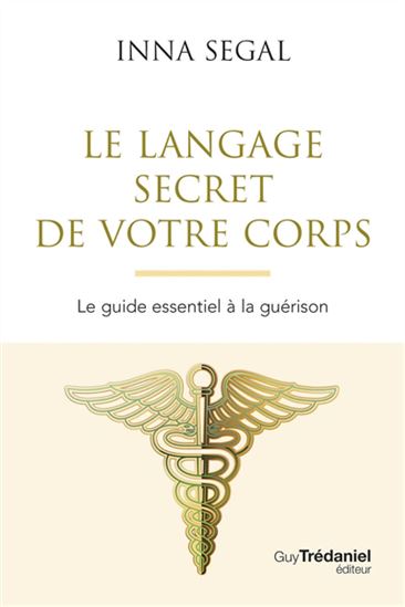 Le Langage secret de votre corps : une aide essentielle à la guérison - INNA SEGAL