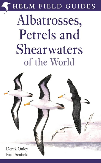Field Guide to Albatrosses, Petrels and Shearwaters of the World - DEREK ONLEY - PAUL SCOFIELD