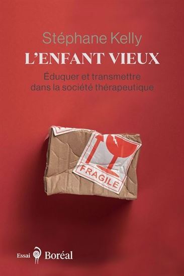 L&#39;Enfant vieux : Éduquer et transmettre dans la société thérapeutique - STÉPHANE KELLY