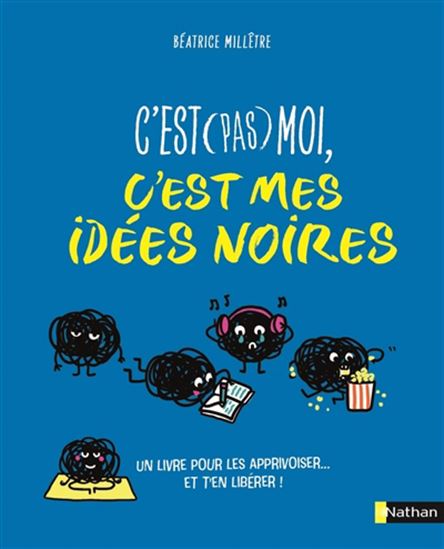 C&#39;est (pas) moi, c&#39;est mes idées noires - BÉATRICE MILLÊTRE - CLÉMENTINE LATRON