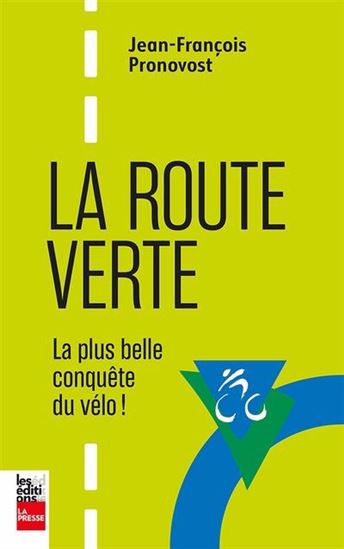La Route verte, la plus belle conquête du vélo - JEAN-FRANÇOIS PRONOVOST