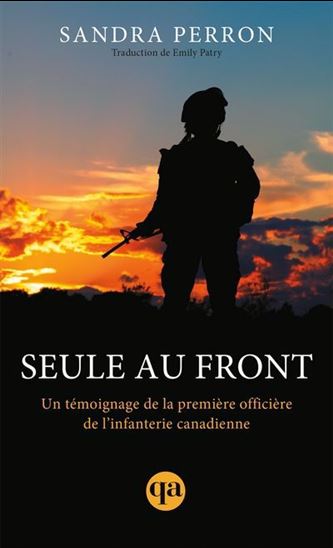 Seule au front : Un témoignage de la première officière de l’infanterie canadienne - SANDRA PERRON