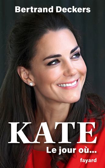 Kate : le jour où... - BERTRAND DECKERS