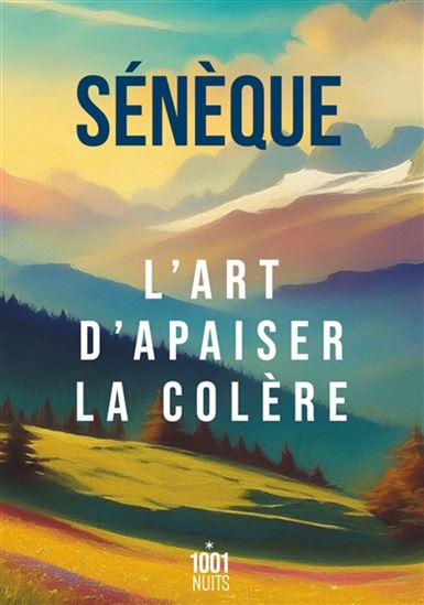 L&#39;Art d&#39;apaiser la colère N. éd. - SÉNÈQUE