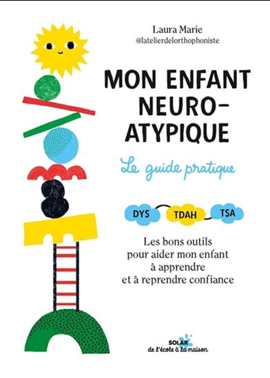 Mon enfant neuroatypique : le guide pratique - LAURA MARIE