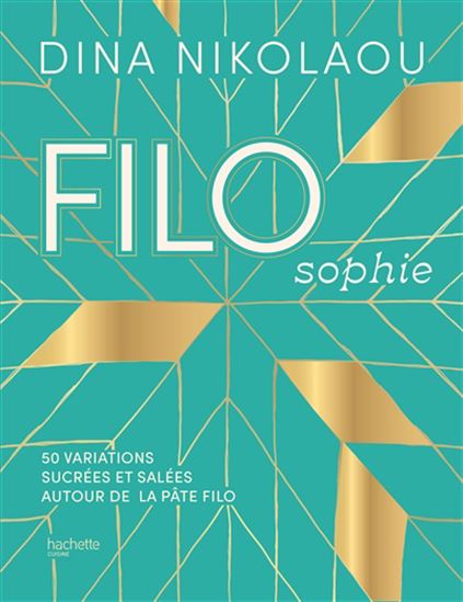 Filosophie : 50 variations sucrées et salées autour de la pâte filo - DINA NIKOLAOU