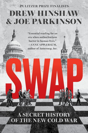 Swap: A Secret History of the New Cold War - JOE PARKINSON - DREW HINSHAW