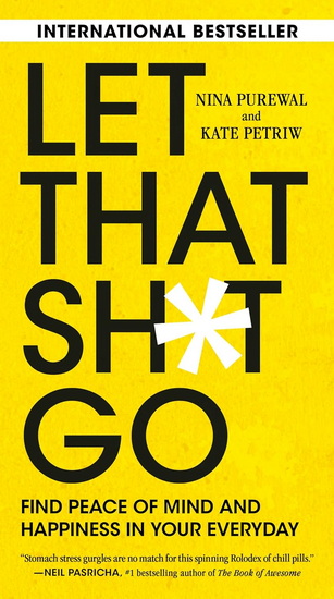 Let That Sh: Find Peace of Mind and Happiness in Your Everyday - NINA PUREWAL - KATE PETRIW