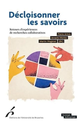 Décloisonner les savoirs : retours d&#39;expériences de recherches collaboratives - PIERRE ARTROIS & AL