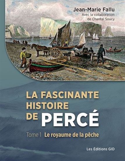 La Fascinante histoire de Percé T.01 Le royaume de la pêche - JEAN-MARIE FALLU