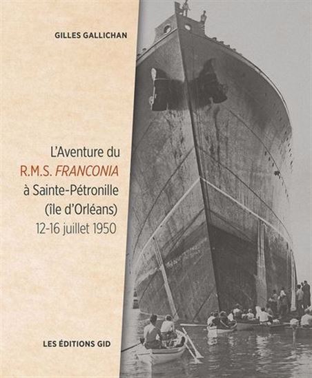L&#39;Aventure du R.M.S. FRANCONIA à Sainte-Pétronille (île d’Orléans) : 12-16 juillet 1950 - GILLES GALLICHAN