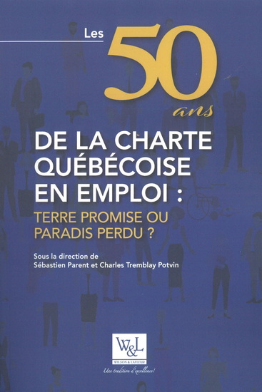 50 ans de la Charte québécoise en emploi : terre promise ou paradis perdu ? - SÉBASTIEN PARENT - CHARL TREMBLAY POTVIN