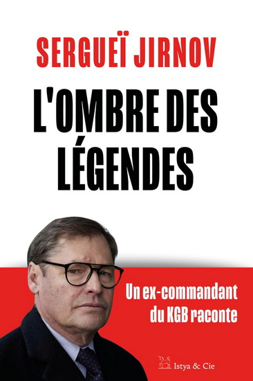 L'Ombre des légendes : un ex-commandant du KGB raconte - SERGUEÏ JIRNOV