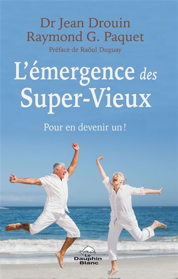 L&#39;Émergence des Super-Vieux : Pour en devenir un ! - JEAN DROUIN - RAYMOND G. PAQUET