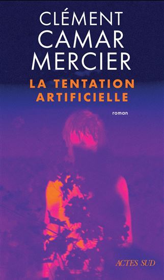 La Tentation artificielle - CLÉMENT CAMAR-MERCIER