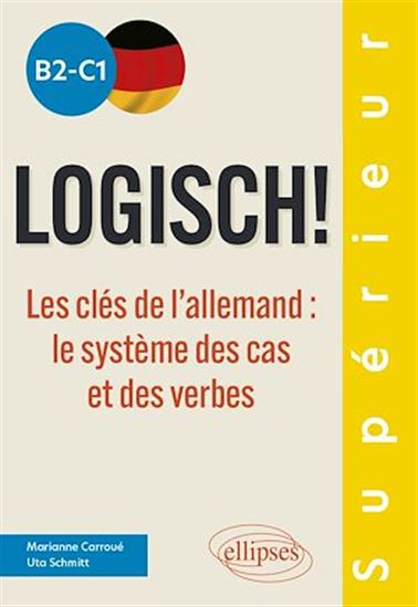 Logisch!, B2-C1 : les clés de l&#39;allemand : le système des cas et des verbes - MARIANNE CARROUÉ - UTA SCHMITT