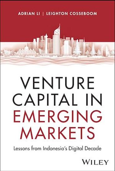 Venture Capital in Emerging Markets: Lessons from Indonesia’s Digital Decade - ADRIAN LI - LEIGHTON COSSEBOOM