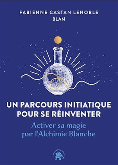 Un parcours initiatique pour se réinventer - FABIENNE CASTAN-LENOBLE - BLAN